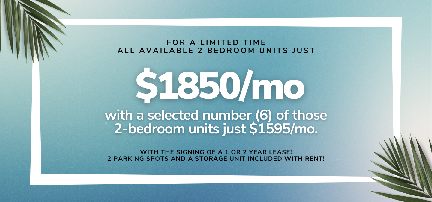 For a limited time, or until inventory runs out, ALL available 2-bedroom units just $1850/mo., with a selected number (6) of those 2-bedroom units just $1595/mo. with the signing of a 1 or 2 year lease! 2 parking spots and a storage unit included with ren